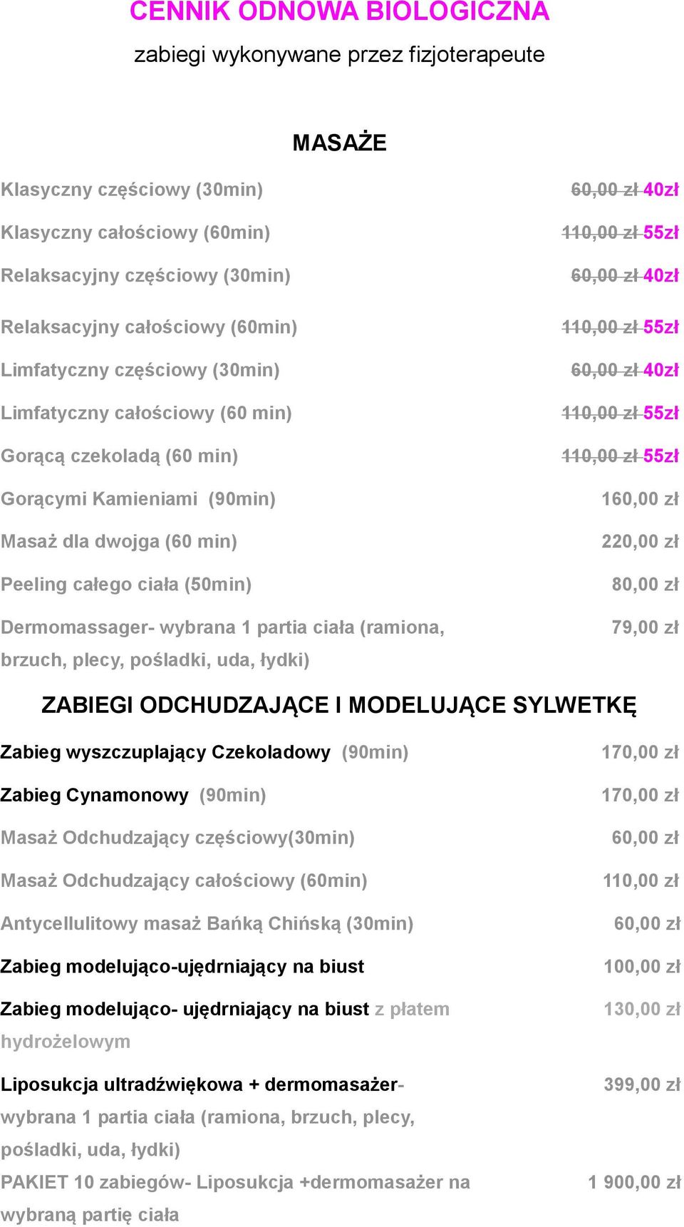 partia ciała (ramiona, brzuch, plecy, pośladki, uda, łydki) 60,00 zł 40zł 110,00 zł 55zł 60,00 zł 40zł 110,00 zł 55zł 60,00 zł 40zł 110,00 zł 55zł 110,00 zł 55zł 160,00 zł 220,00 zł 80,00 zł 79,00 zł