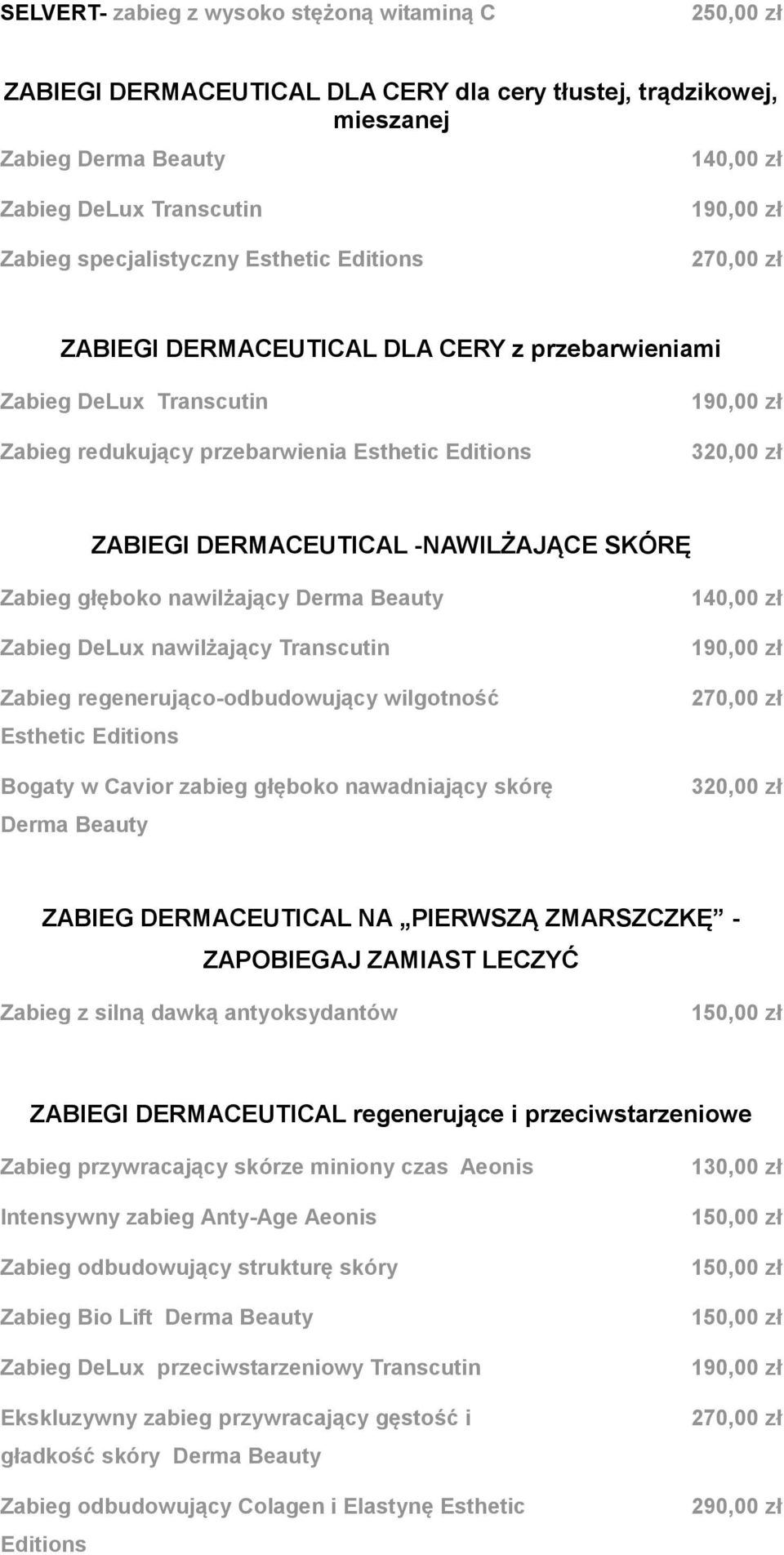 ZABIEGI DERMACEUTICAL -NAWILŻAJĄCE SKÓRĘ Zabieg głęboko nawilżający Derma Beauty Zabieg DeLux nawilżający Transcutin Zabieg regenerująco-odbudowujący wilgotność Esthetic Editions Bogaty w Cavior