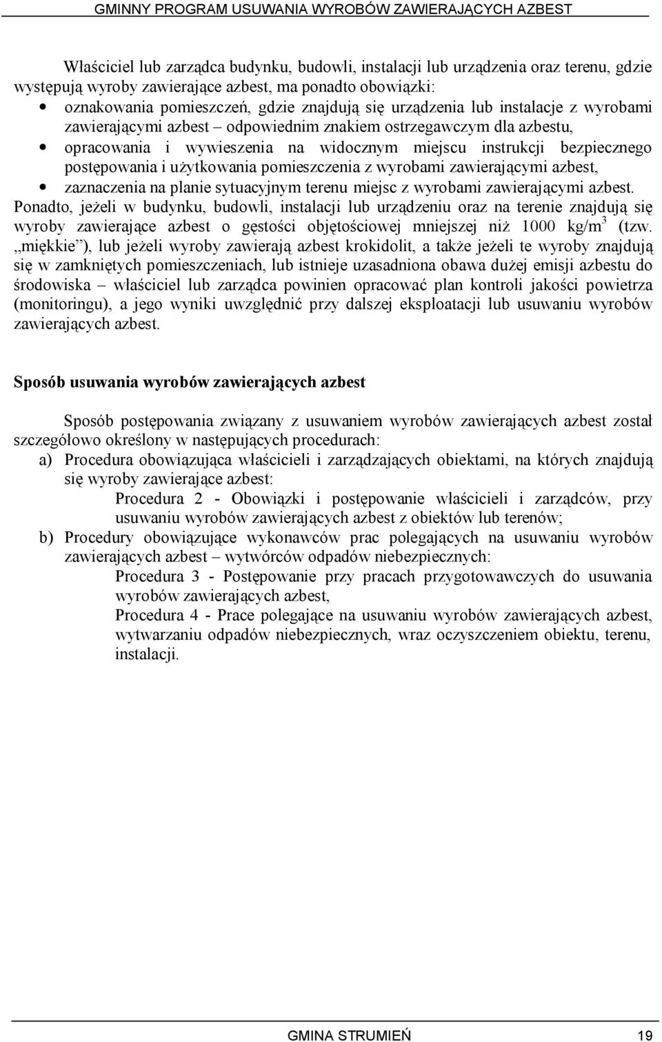 użytkowania pomieszczenia z wyrobami zawierającymi azbest, zaznaczenia na planie sytuacyjnym terenu miejsc z wyrobami zawierającymi azbest.