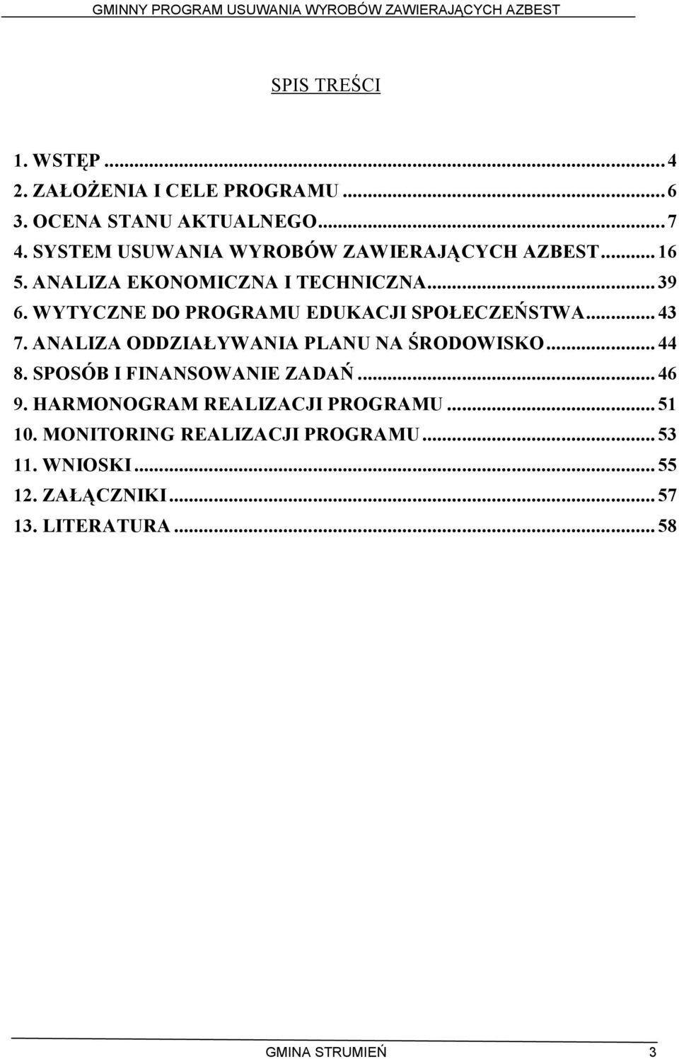 WYTYCZNE DO PROGRAMU EDUKACJI SPOŁECZEŃSTWA... 43 7. ANALIZA ODDZIAŁYWANIA PLANU NA ŚRODOWISKO... 44 8.