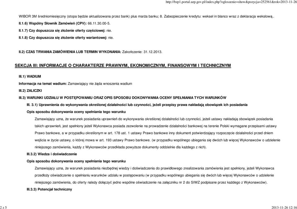 12.2013. SEKCJA III: INFORMACJE O CHARAKTERZE PRAWNYM, EKONOMICZNYM, FINANSOWYM I TECHNICZNYM III.1) WADIUM Informacja na temat wadium: Zamawiający nie żąda wnoszenia wadium III.2) ZALICZKI III.