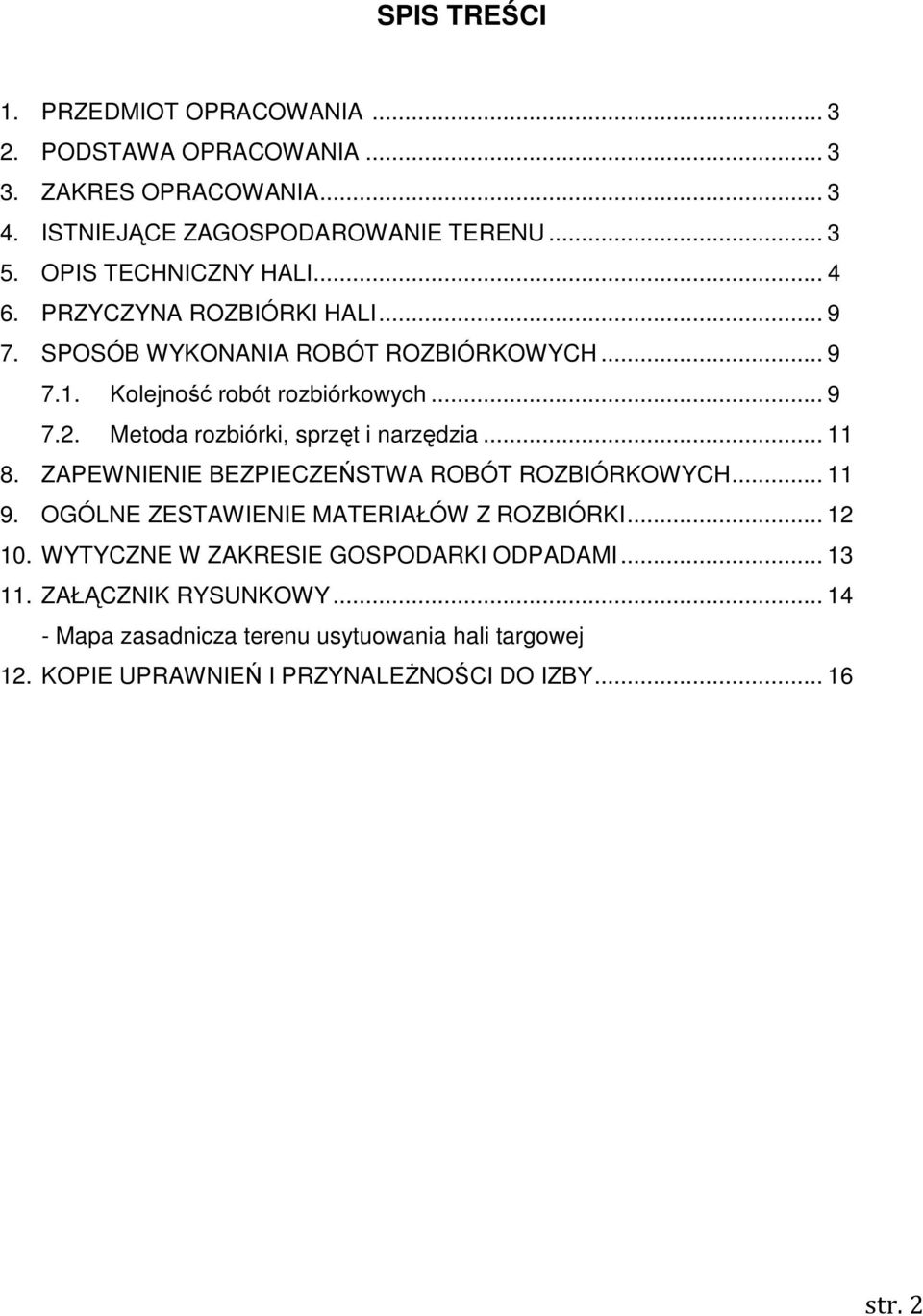 Metoda rozbiórki, sprzęt i narzędzia... 11 8. ZAPEWNIENIE BEZPIECZEŃSTWA ROBÓT ROZBIÓRKOWYCH... 11 9. OGÓLNE ZESTAWIENIE MATERIAŁÓW Z ROZBIÓRKI... 12 10.