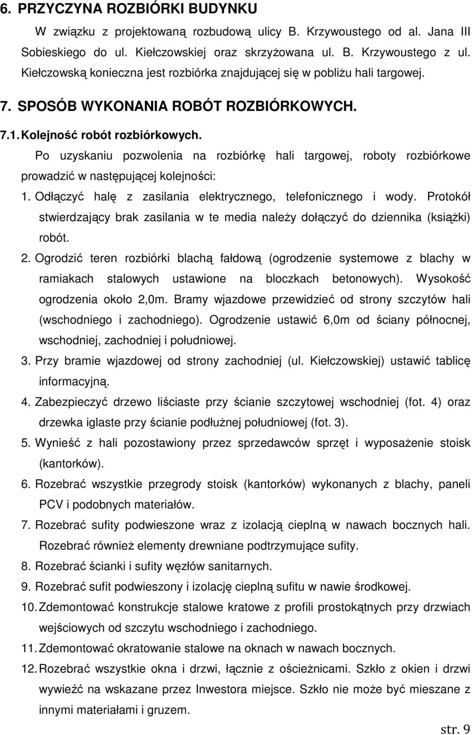 Po uzyskaniu pozwolenia na rozbiórkę hali targowej, roboty rozbiórkowe prowadzić w następującej kolejności: 1. Odłączyć halę z zasilania elektrycznego, telefonicznego i wody.