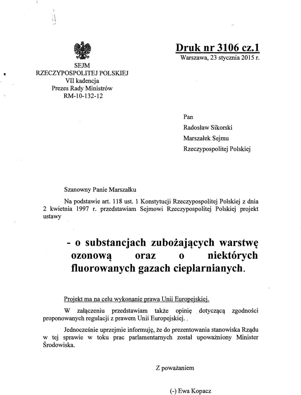 przedstawiam Sejmowi Rzeczypospolitej Polskiej projekt ustawy - o substancjach zubożających warstwę ozonową oraz o niektórych fluorowanyc,h gazach cieplarnianych.