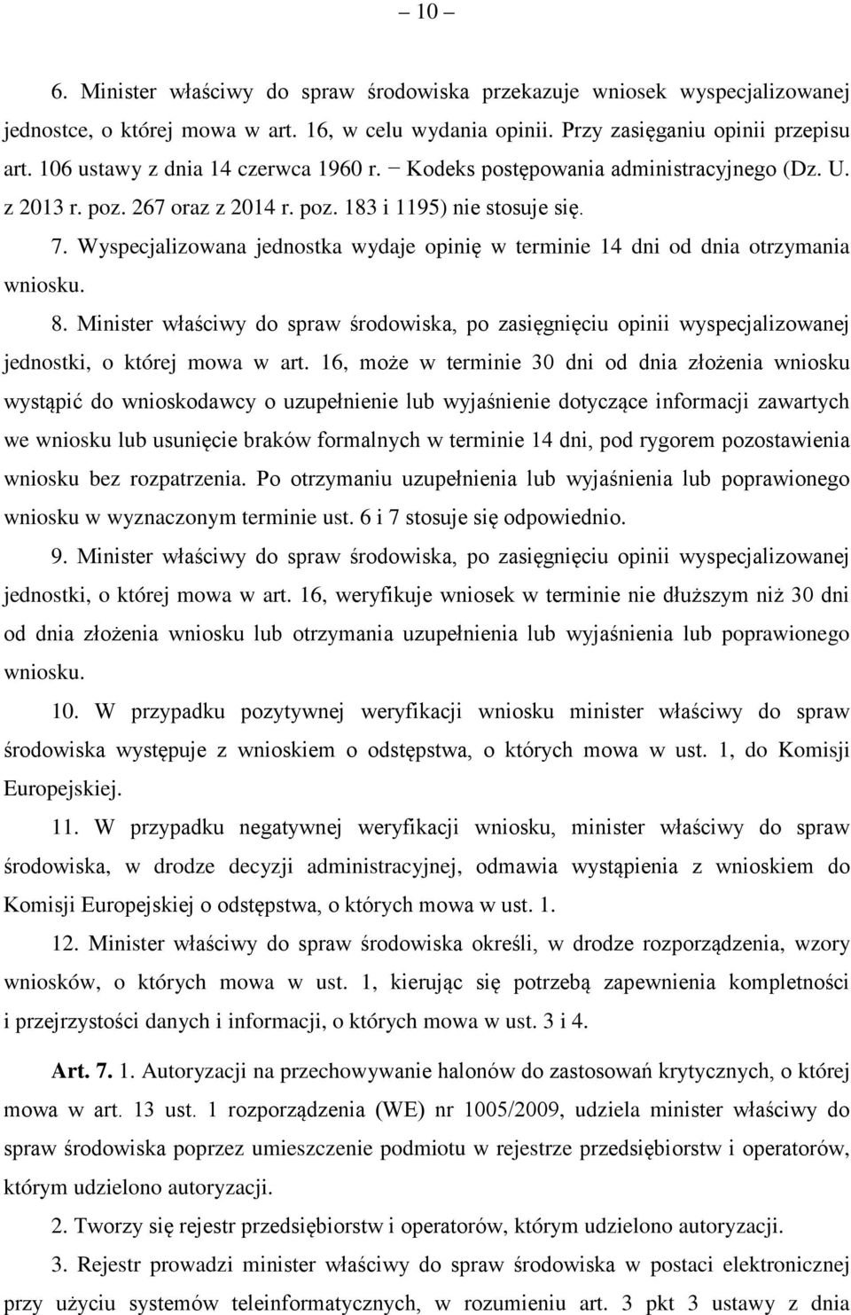 Wyspecjalizowana jednostka wydaje opinię w terminie 14 dni od dnia otrzymania wniosku. 8.