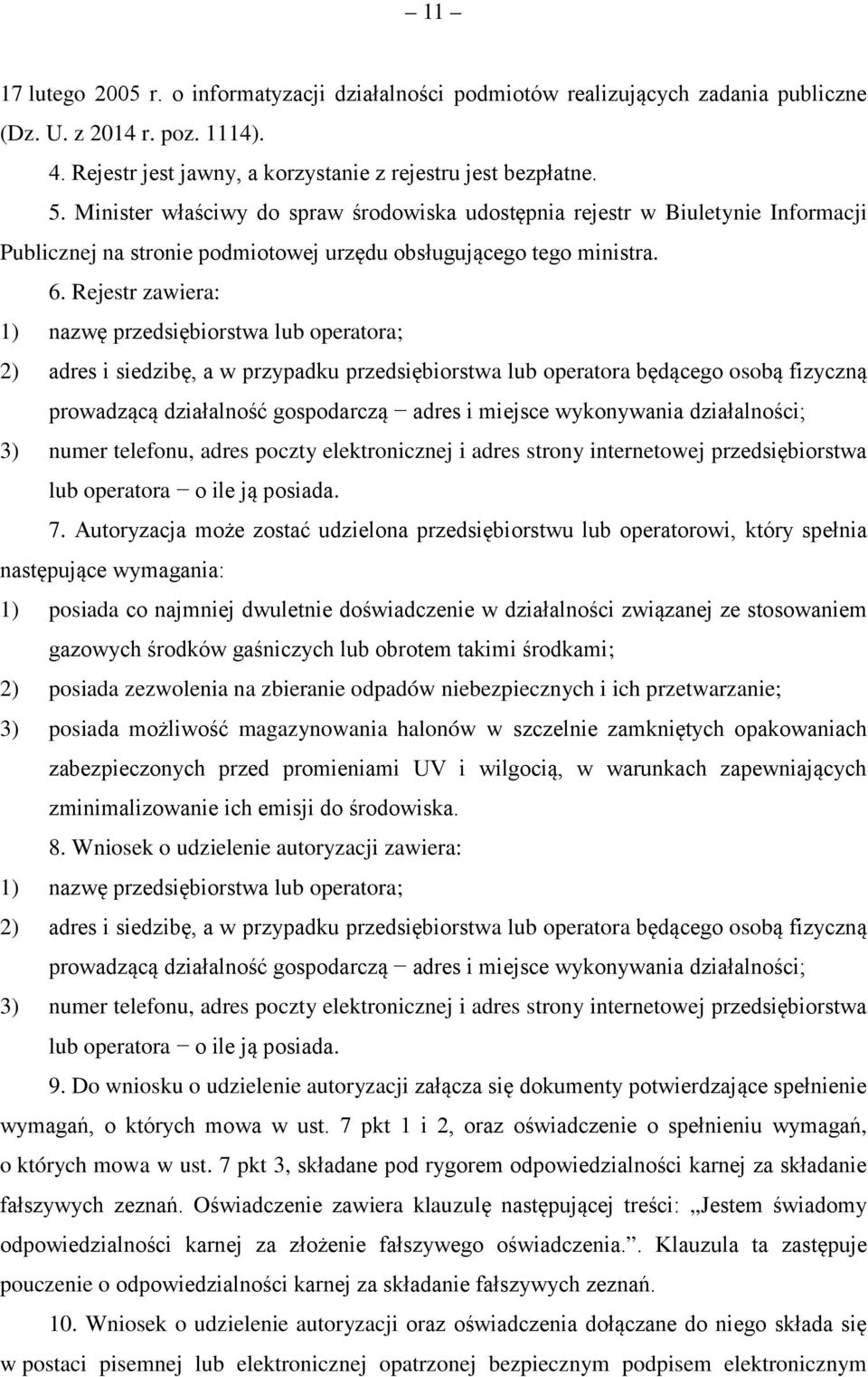 Rejestr zawiera: 1) nazwę przedsiębiorstwa lub operatora; 2) adres i siedzibę, a w przypadku przedsiębiorstwa lub operatora będącego osobą fizyczną prowadzącą działalność gospodarczą adres i miejsce