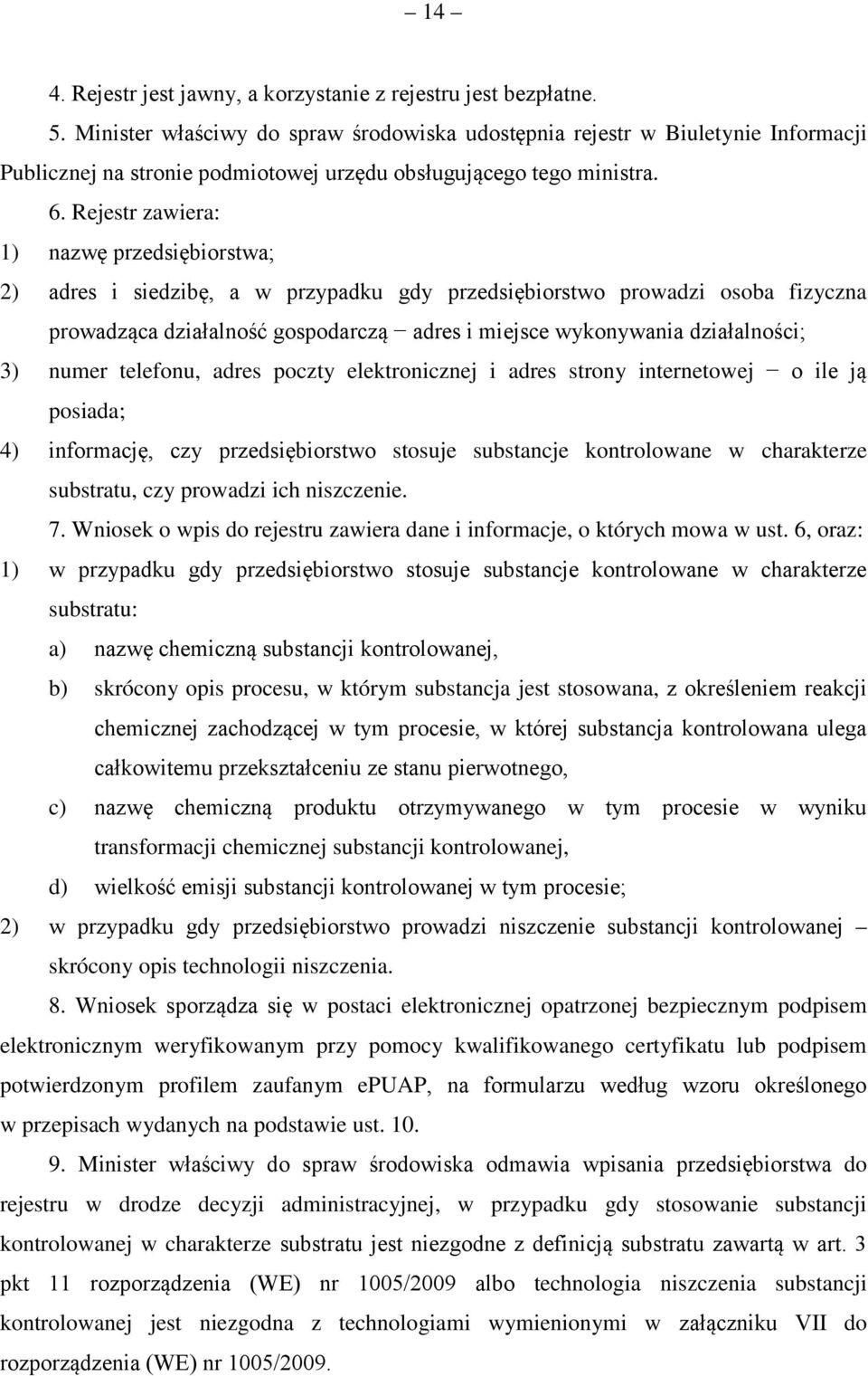 Rejestr zawiera: 1) nazwę przedsiębiorstwa; 2) adres i siedzibę, a w przypadku gdy przedsiębiorstwo prowadzi osoba fizyczna prowadząca działalność gospodarczą adres i miejsce wykonywania