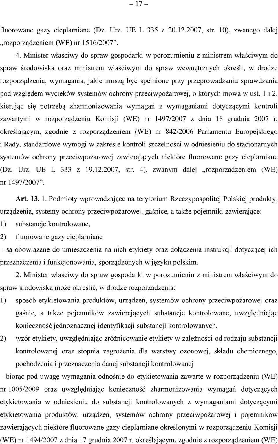 być spełnione przy przeprowadzaniu sprawdzania pod względem wycieków systemów ochrony przeciwpożarowej, o których mowa w ust.