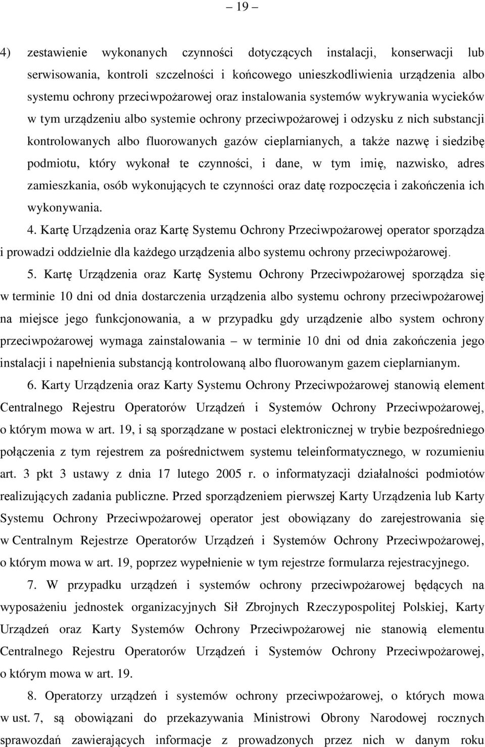 siedzibę podmiotu, który wykonał te czynności, i dane, w tym imię, nazwisko, adres zamieszkania, osób wykonujących te czynności oraz datę rozpoczęcia i zakończenia ich wykonywania. 4.