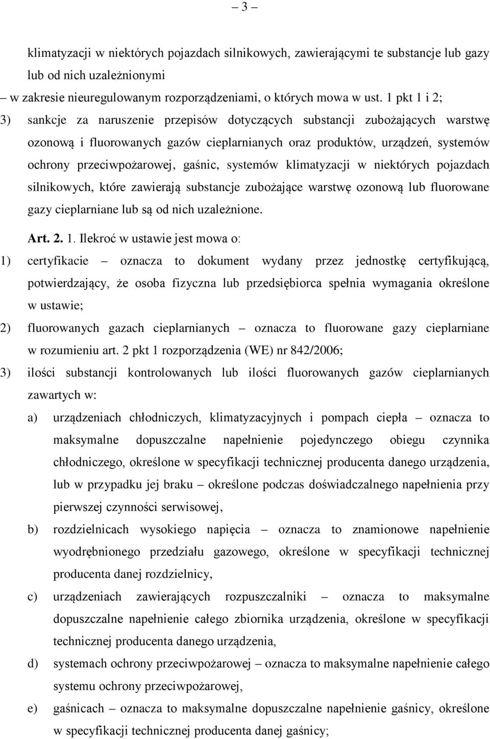 gaśnic, systemów klimatyzacji w niektórych pojazdach silnikowych, które zawierają substancje zubożające warstwę ozonową lub fluorowane gazy cieplarniane lub są od nich uzależnione. Art. 2. 1.