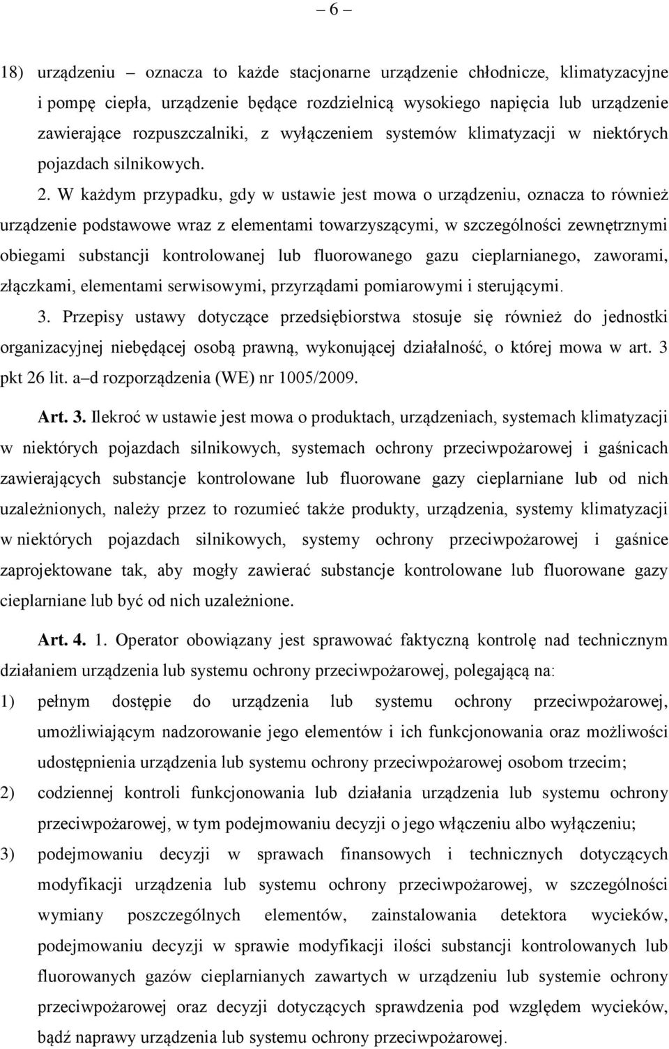 W każdym przypadku, gdy w ustawie jest mowa o urządzeniu, oznacza to również urządzenie podstawowe wraz z elementami towarzyszącymi, w szczególności zewnętrznymi obiegami substancji kontrolowanej lub