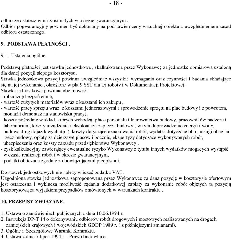 Stawka jednostkowa pozycji powinna uwzględniać wszystkie wymagania oraz czynności i badania składające się na jej wykonanie, określone w pkt 9 SST dla tej roboty i w Dokumentacji Projektowej.