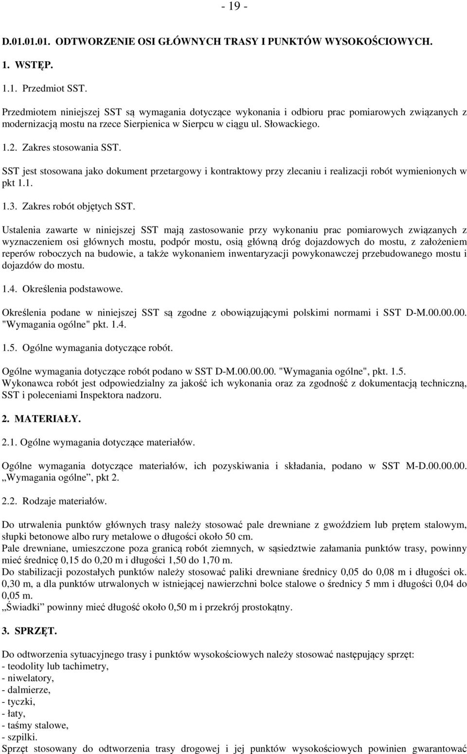 Zakres stosowania SST. SST jest stosowana jako dokument przetargowy i kontraktowy przy zlecaniu i realizacji robót wymienionych w pkt 1.1. 1.3. Zakres robót objętych SST.