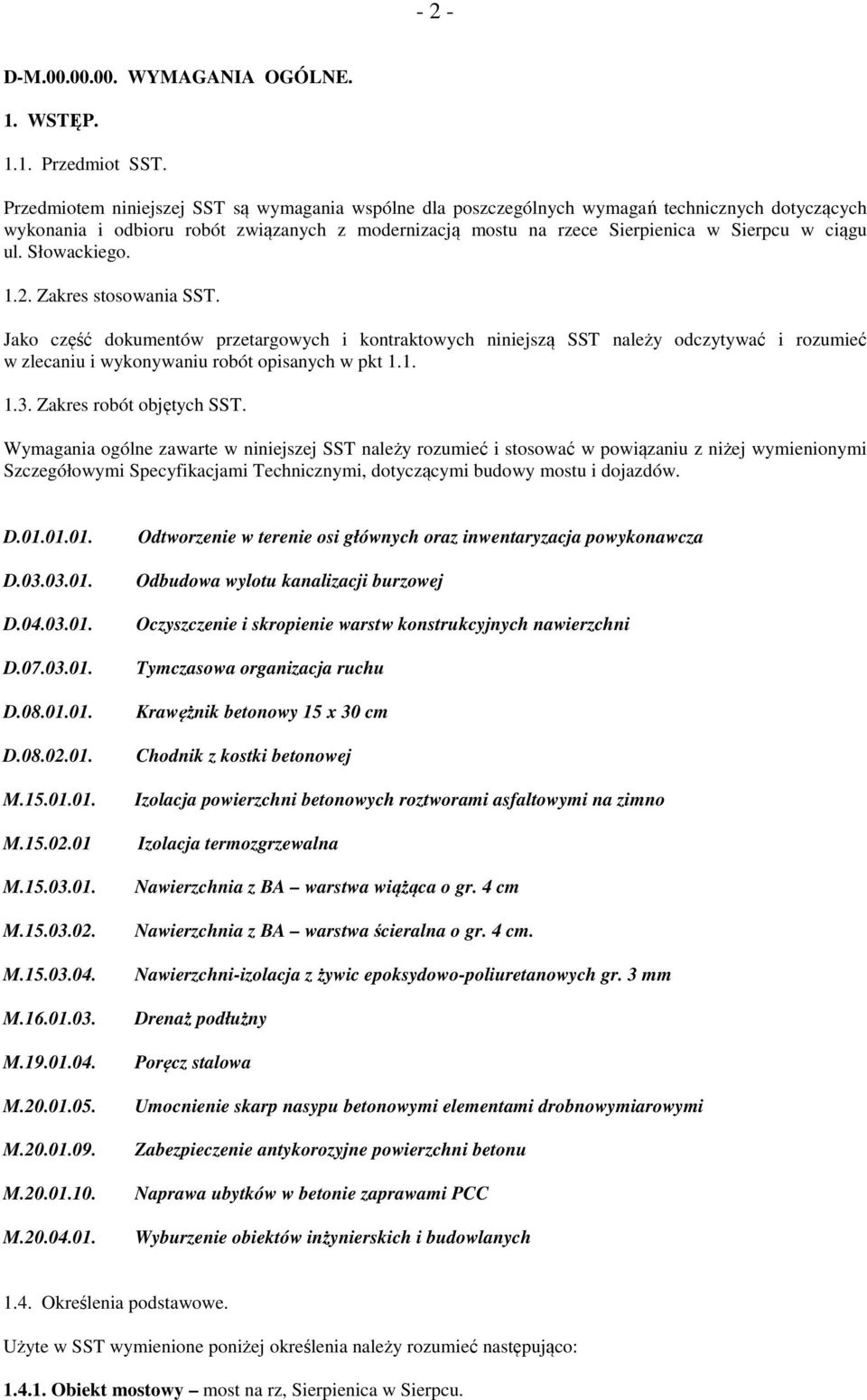 Słowackiego. 1.2. Zakres stosowania SST. Jako część dokumentów przetargowych i kontraktowych niniejszą SST należy odczytywać i rozumieć w zlecaniu i wykonywaniu robót opisanych w pkt 1.1. 1.3.