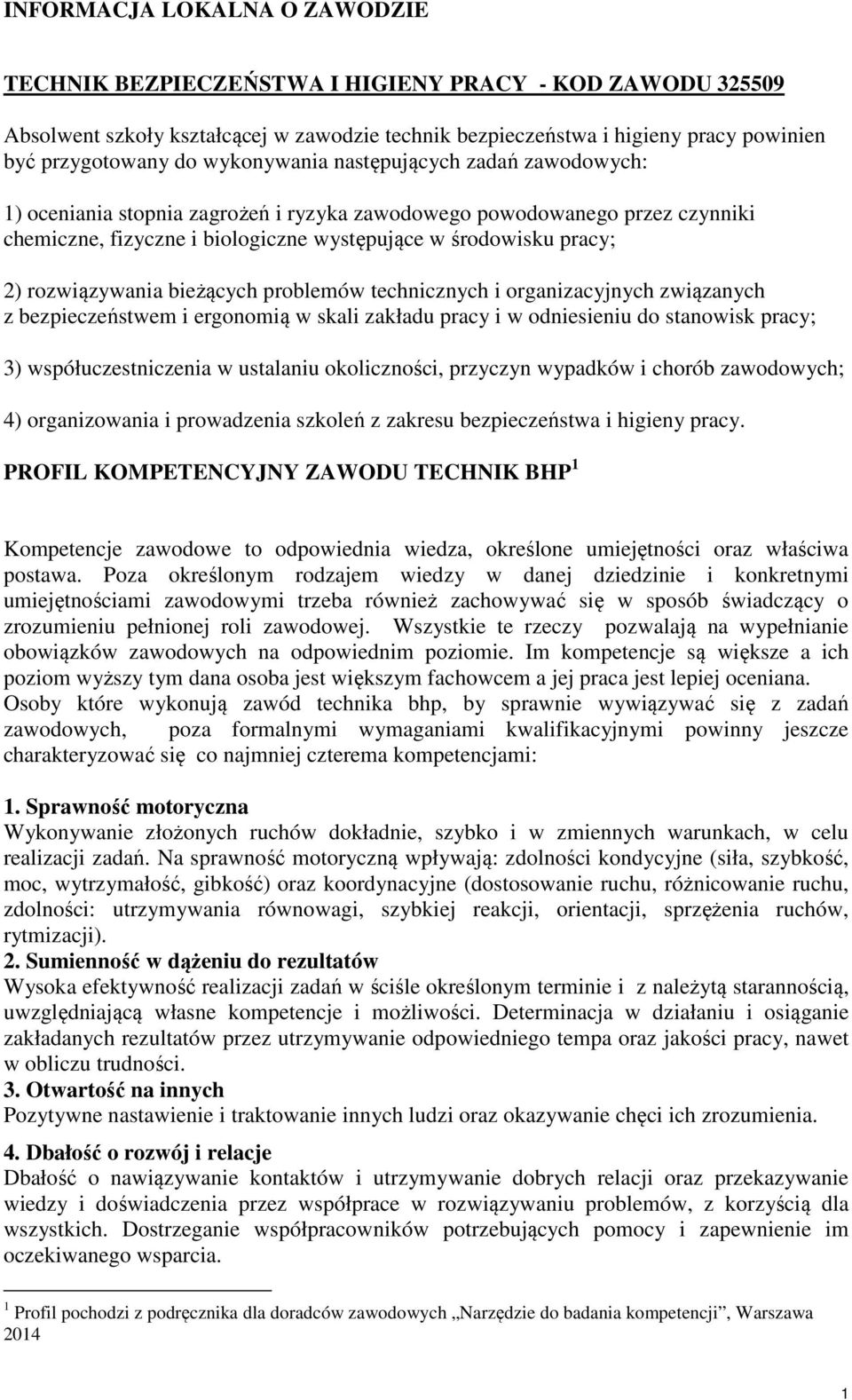 rozwiązywania bieżących problemów technicznych i organizacyjnych związanych z bezpieczeństwem i ergonomią w skali zakładu pracy i w odniesieniu do stanowisk pracy; 3) współuczestniczenia w ustalaniu