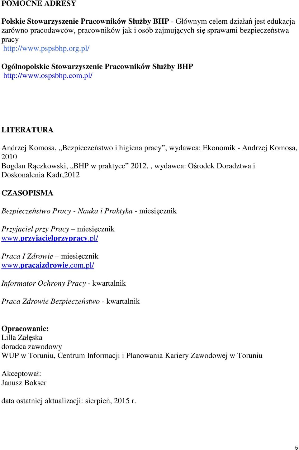 pl/ LITERATURA Andrzej Komosa, Bezpieczeństwo i higiena pracy, wydawca: Ekonomik - Andrzej Komosa, 2010 Bogdan Rączkowski, BHP w praktyce 2012,, wydawca: Ośrodek Doradztwa i Doskonalenia Kadr,2012