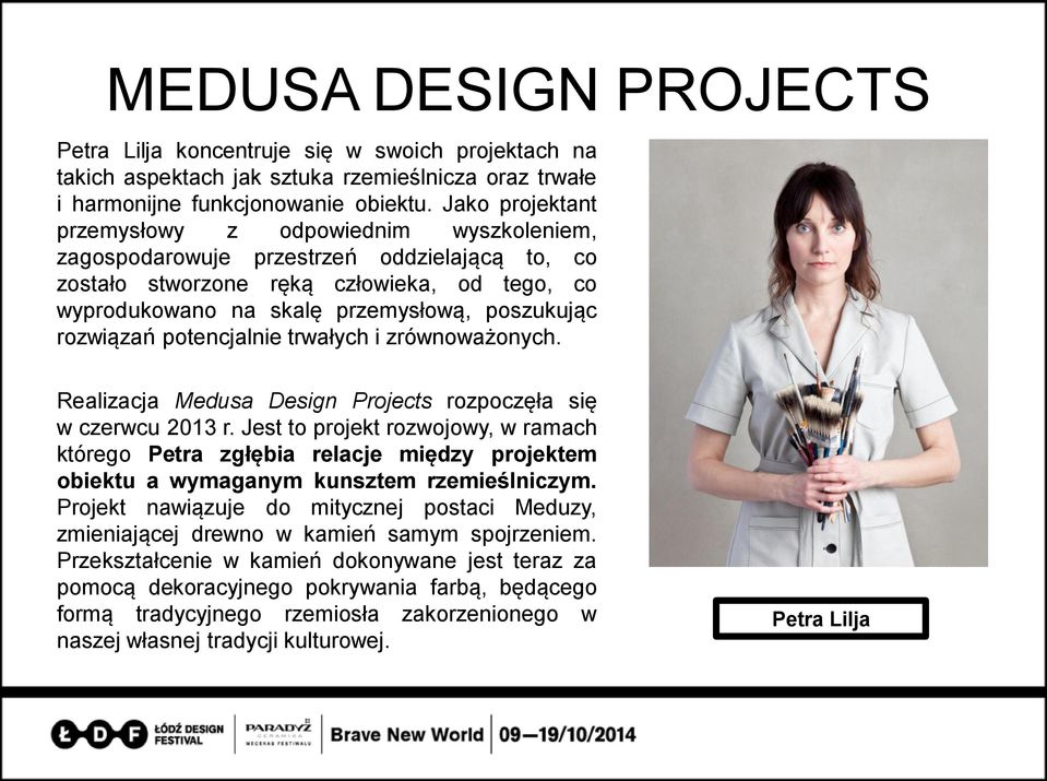 rozwiązań potencjalnie trwałych i zrównoważonych. Realizacja Medusa Design Projects rozpoczęła się w czerwcu 2013 r.