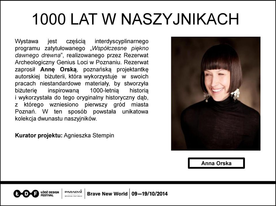 Rezerwat zaprosił Annę Orską, poznańską projektantkę autorskiej biżuterii, która wykorzystuje w swoich pracach niestandardowe materiały, by