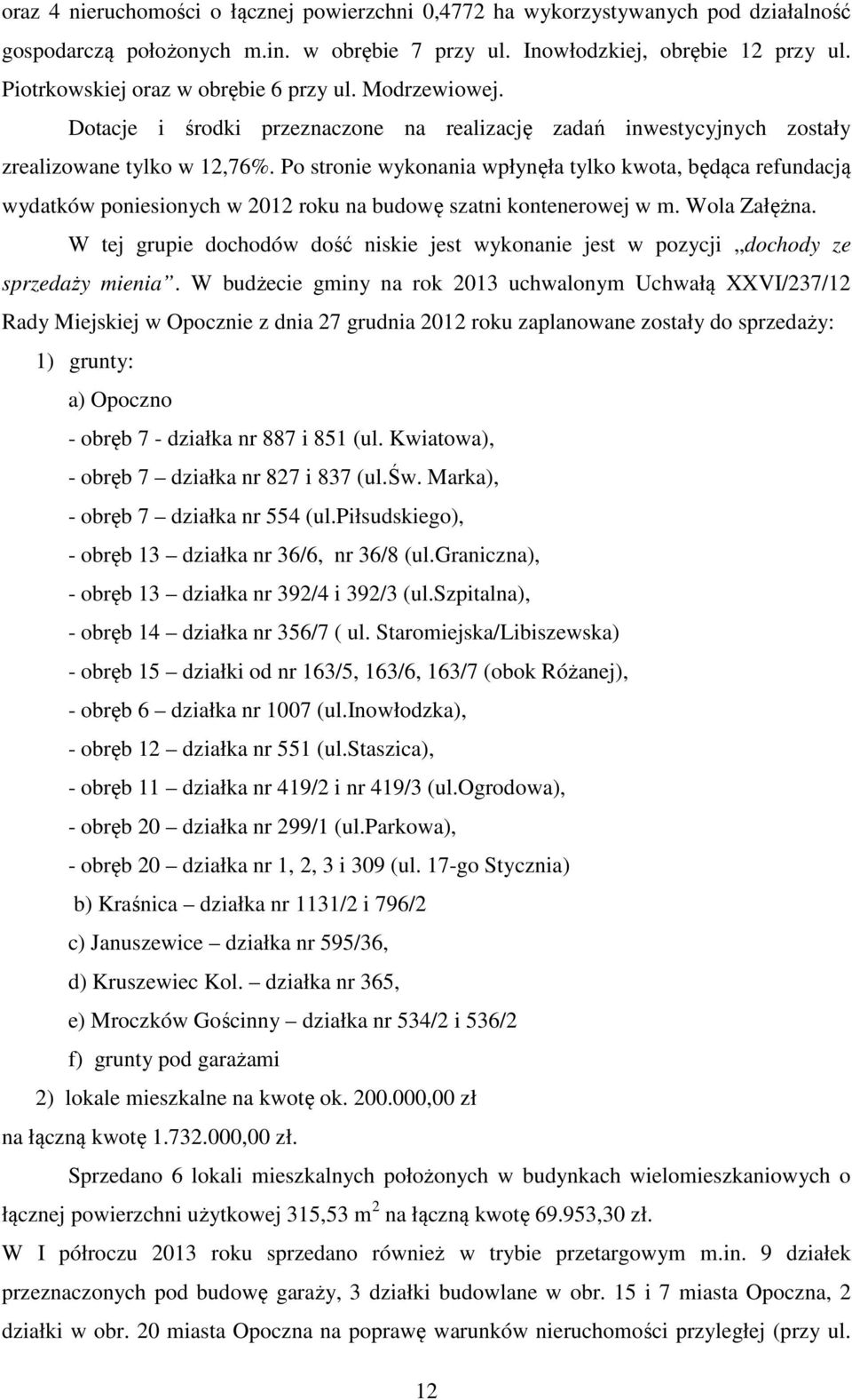 Po stronie wykonania wpłynęła tylko kwota, będąca refundacją wydatków poniesionych w 2012 roku na budowę szatni kontenerowej w m. Wola Załężna.