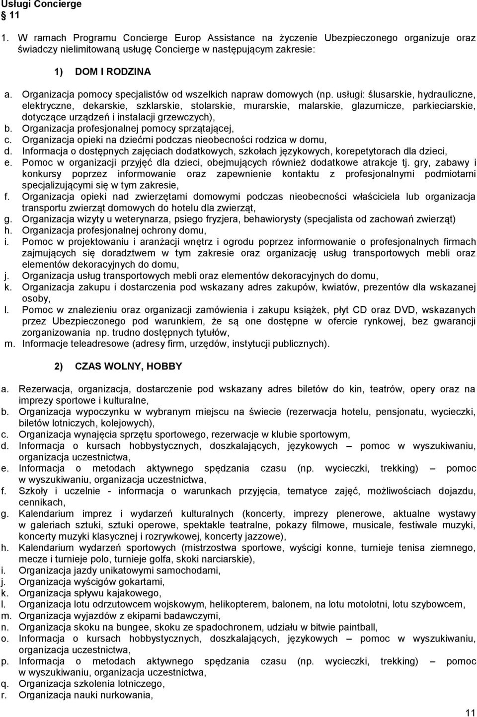 usługi: ślusarskie, hydrauliczne, elektryczne, dekarskie, szklarskie, stolarskie, murarskie, malarskie, glazurnicze, parkieciarskie, dotyczące urządzeń i instalacji grzewczych), b.