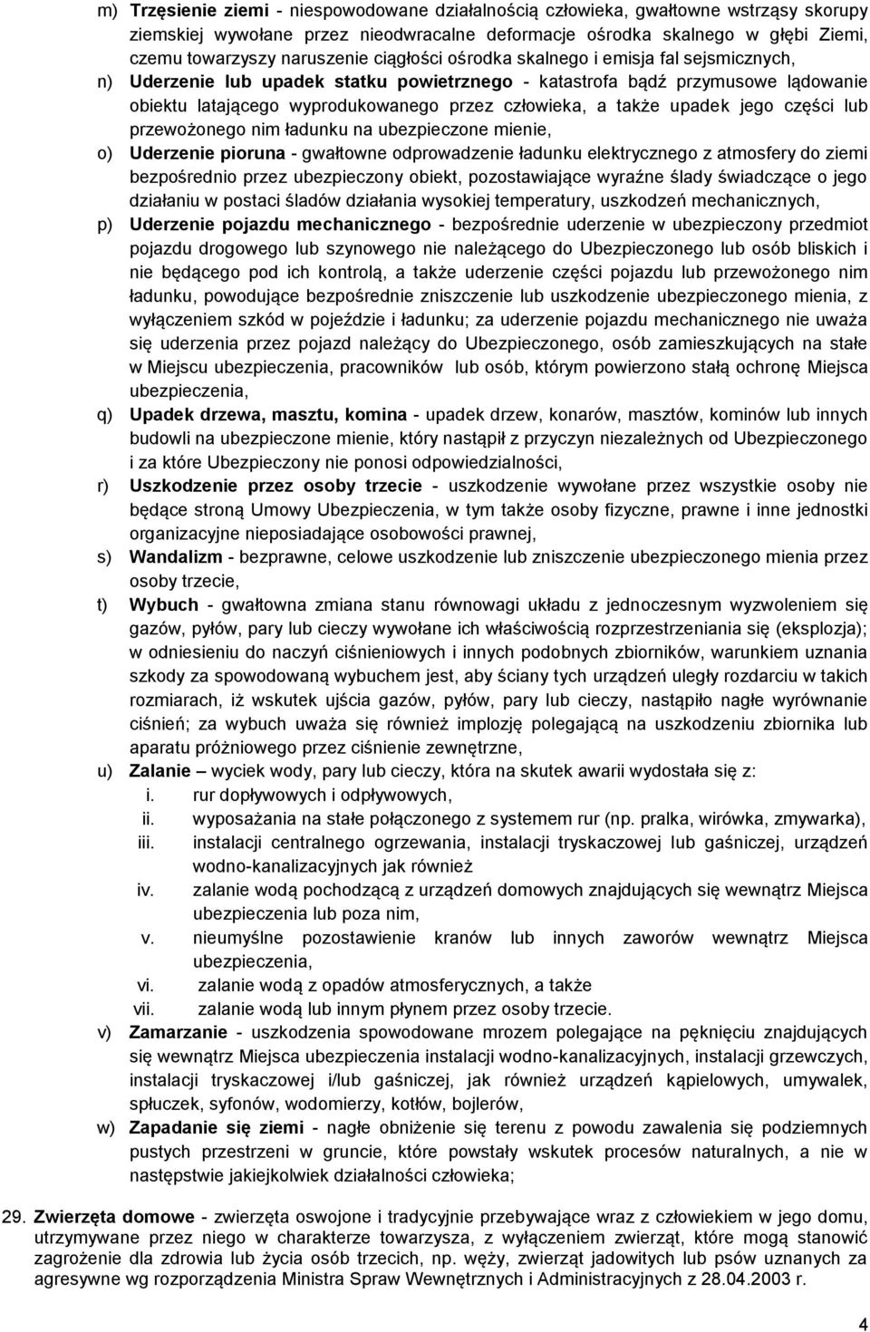 upadek jego części lub przewożonego nim ładunku na ubezpieczone mienie, o) Uderzenie pioruna - gwałtowne odprowadzenie ładunku elektrycznego z atmosfery do ziemi bezpośrednio przez ubezpieczony