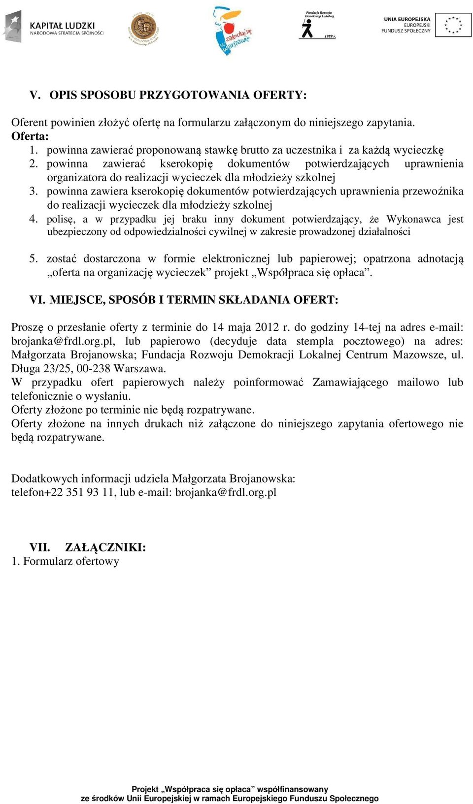 powinna zawierać kserokopię dokumentów potwierdzających uprawnienia organizatora do realizacji wycieczek dla młodzieży szkolnej 3.