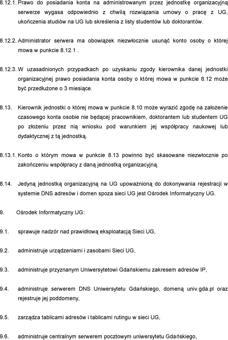 W uzasadnionych przypadkach po uzyskaniu zgody kierownika danej jednostki organizacyjnej prawo posiadania konta osoby o któ rej mowa w punkcie 8.12 moż e być przedłuż one o 3 miesiące. 8.13.