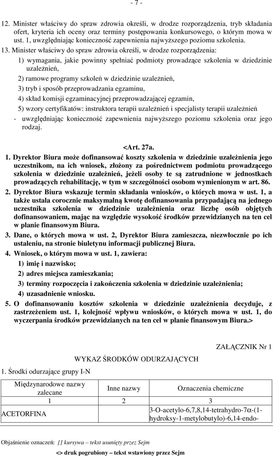 Minister właściwy do spraw zdrowia określi, w drodze rozporządzenia: 1) wymagania, jakie powinny spełniać podmioty prowadzące szkolenia w dziedzinie uzależnień, 2) ramowe programy szkoleń w