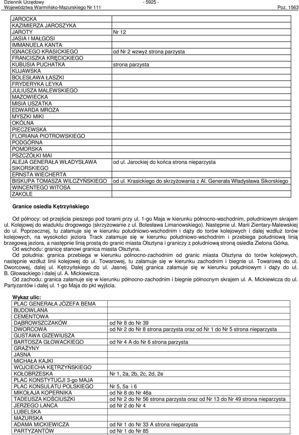 BOLESŁAWA ŁASZKI FRYDERYKA LEYKA JULIUSZA MALEWSKIEGO MAZOWIECKA MISIA USZATKA EDWARDA MROZA MYSZKI MIKI OKÓLNA PIECZEWSKA FLORIANA PIOTROWSKIEGO PODGÓRNA POMORSKA PSZCZÓŁKI MAI ALEJA GENERAŁA