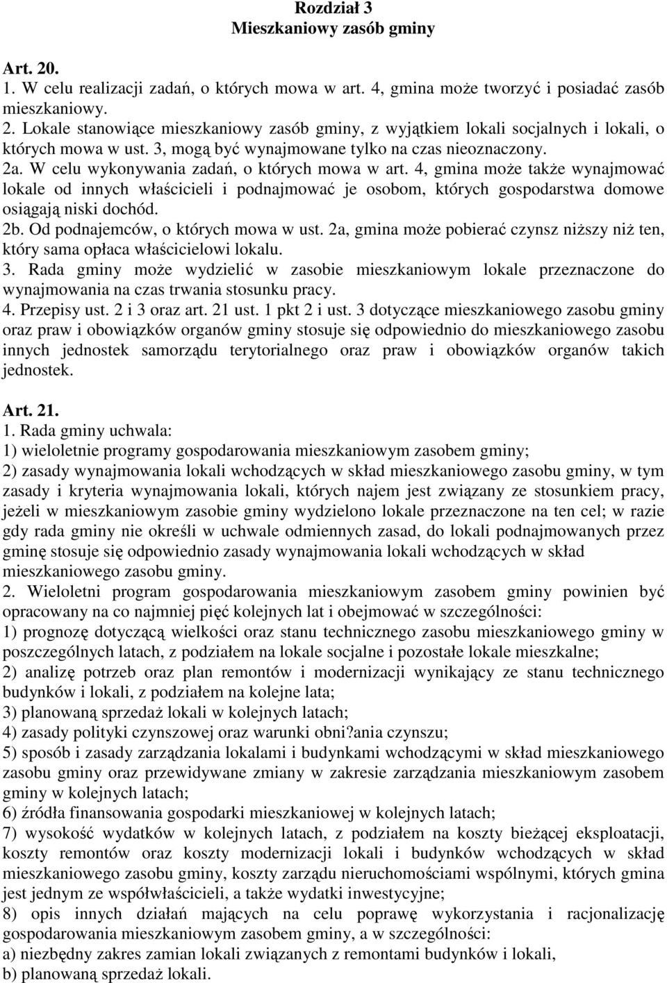 4, gmina może także wynajmować lokale od innych właścicieli i podnajmować je osobom, których gospodarstwa domowe osiągają niski dochód. 2b. Od podnajemców, o których mowa w ust.