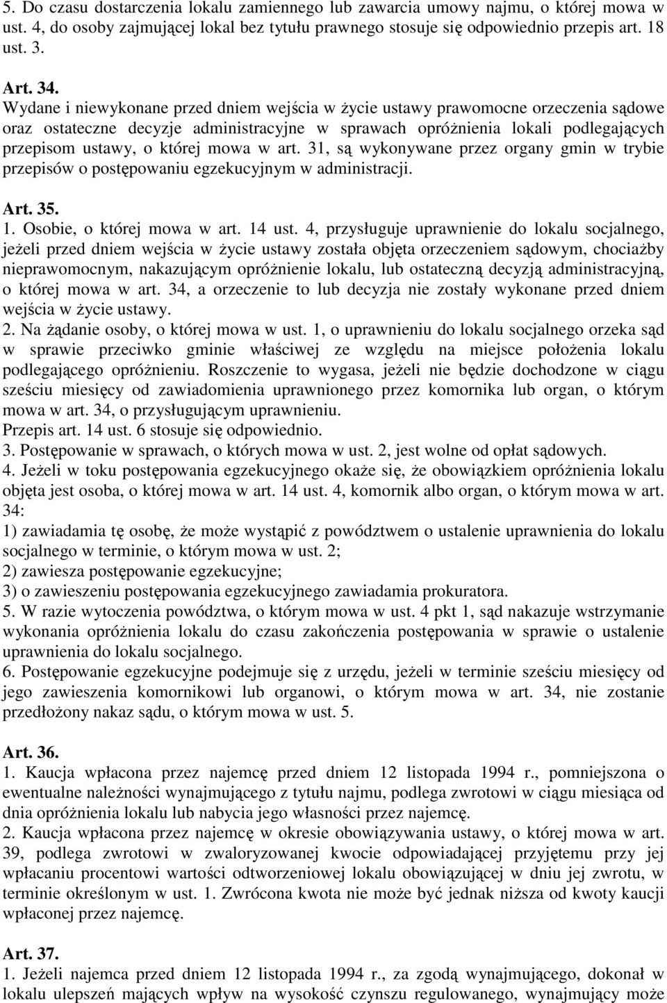 mowa w art. 31, są wykonywane przez organy gmin w trybie przepisów o postępowaniu egzekucyjnym w administracji. Art. 35. 1. Osobie, o której mowa w art. 14 ust.