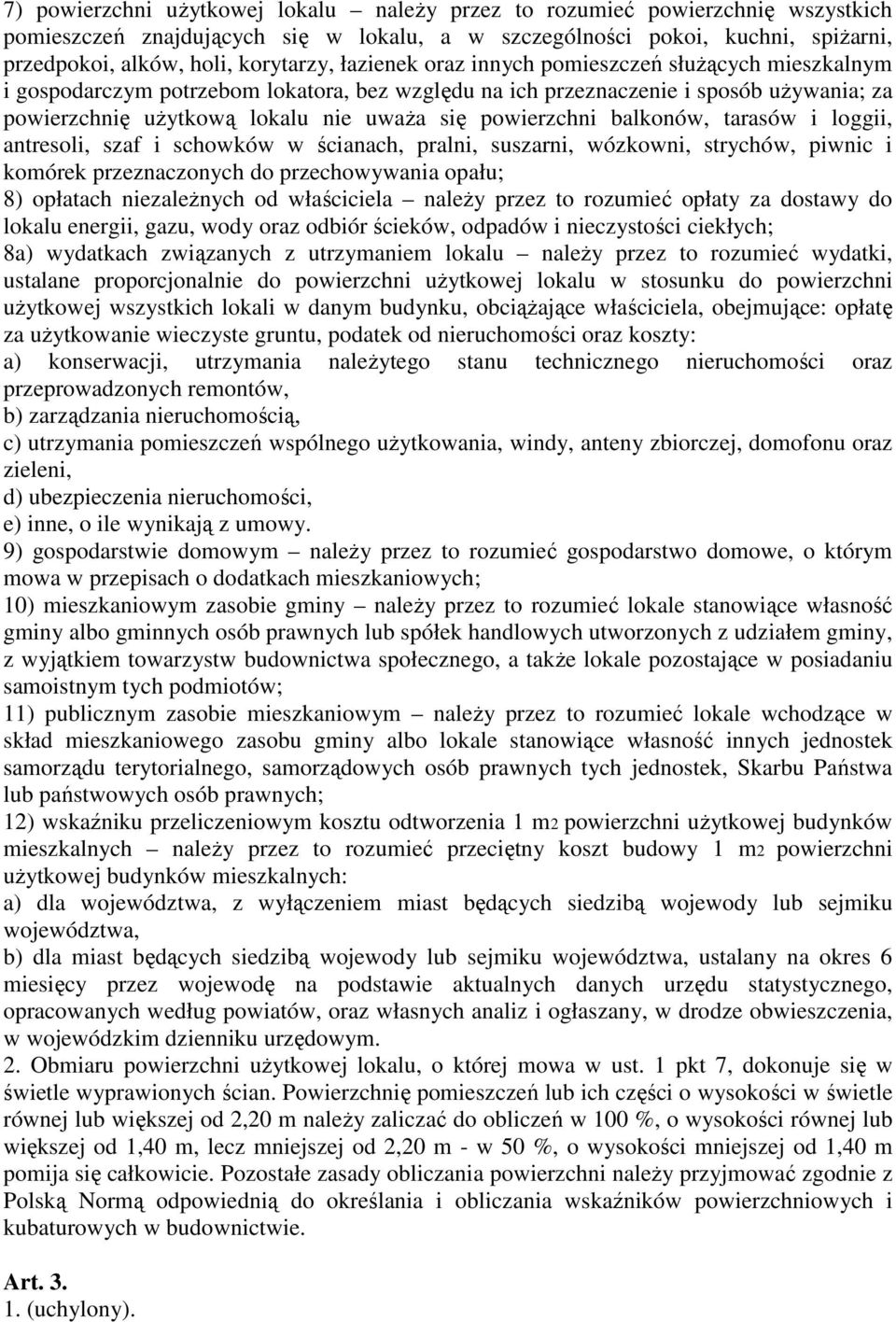 balkonów, tarasów i loggii, antresoli, szaf i schowków w ścianach, pralni, suszarni, wózkowni, strychów, piwnic i komórek przeznaczonych do przechowywania opału; 8) opłatach niezależnych od