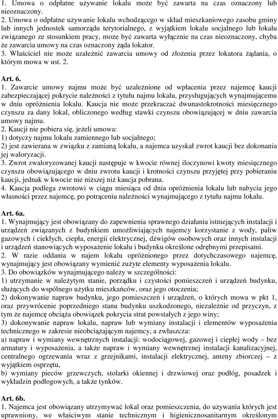 pracy, może być zawarta wyłącznie na czas nieoznaczony, chyba że zawarcia umowy na czas oznaczony żąda lokator. 3.