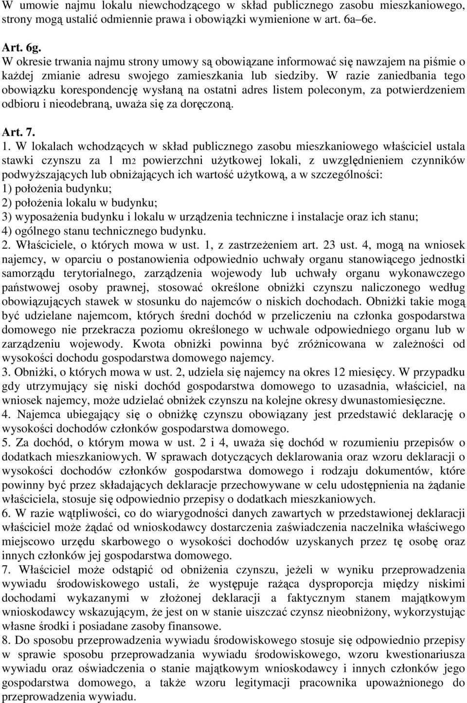 W razie zaniedbania tego obowiązku korespondencję wysłaną na ostatni adres listem poleconym, za potwierdzeniem odbioru i nieodebraną, uważa się za doręczoną. Art. 7. 1.