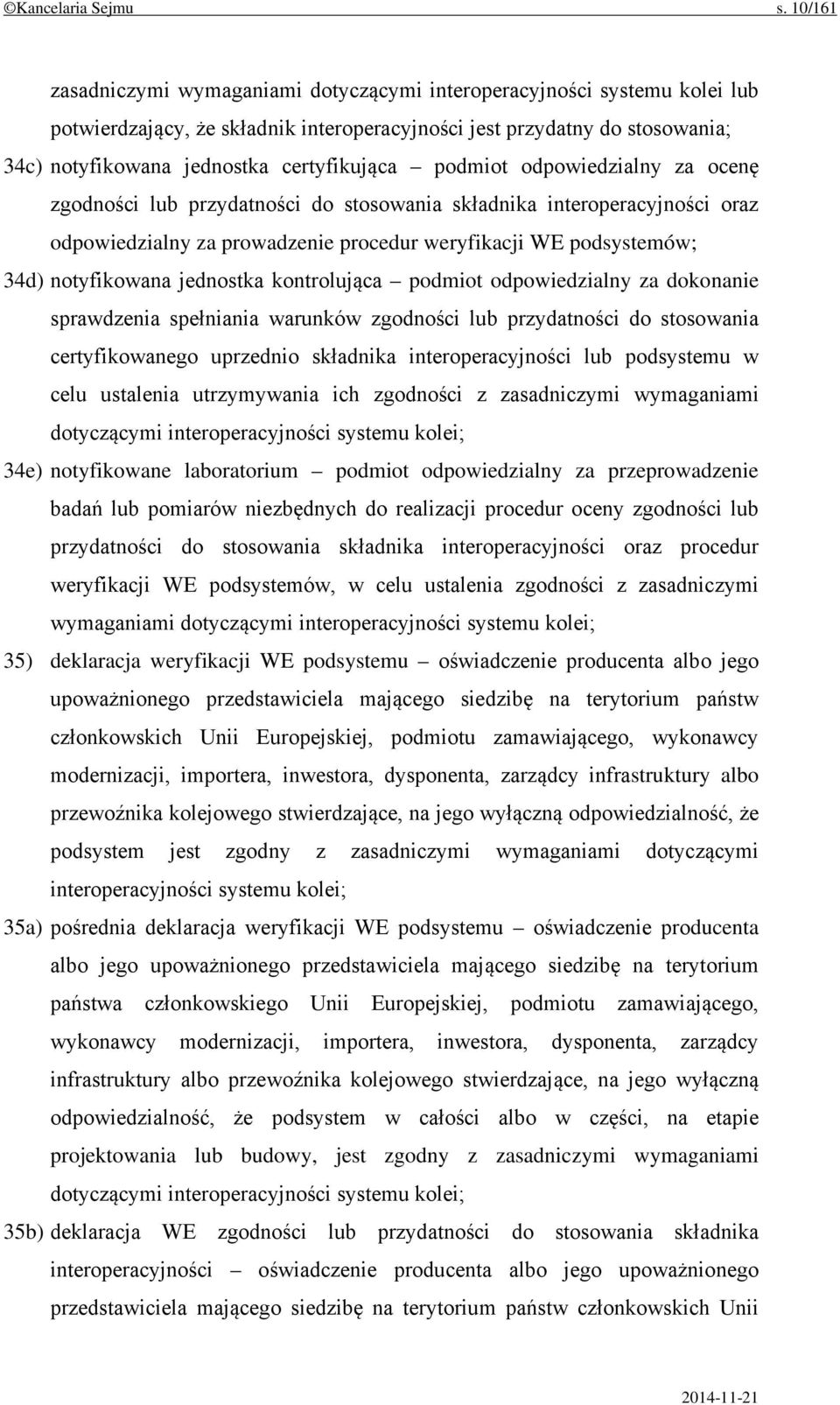 podmiot odpowiedzialny za ocenę zgodności lub przydatności do stosowania składnika interoperacyjności oraz odpowiedzialny za prowadzenie procedur weryfikacji WE podsystemów; 34d) notyfikowana