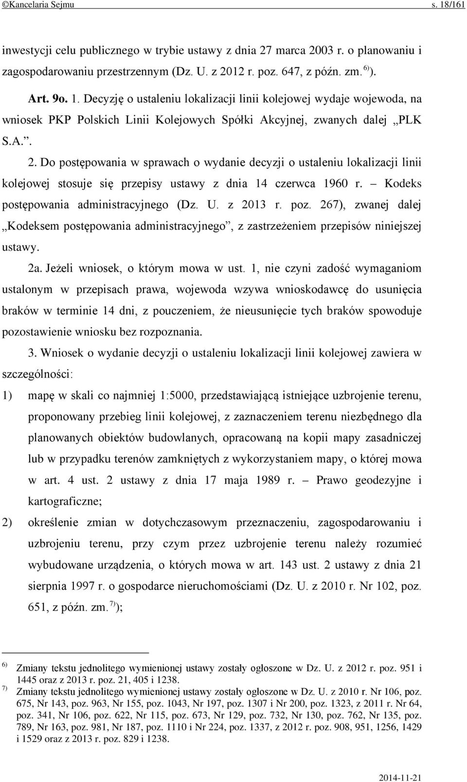 z 2013 r. poz. 267), zwanej dalej Kodeksem postępowania administracyjnego, z zastrzeżeniem przepisów niniejszej ustawy. 2a. Jeżeli wniosek, o którym mowa w ust.