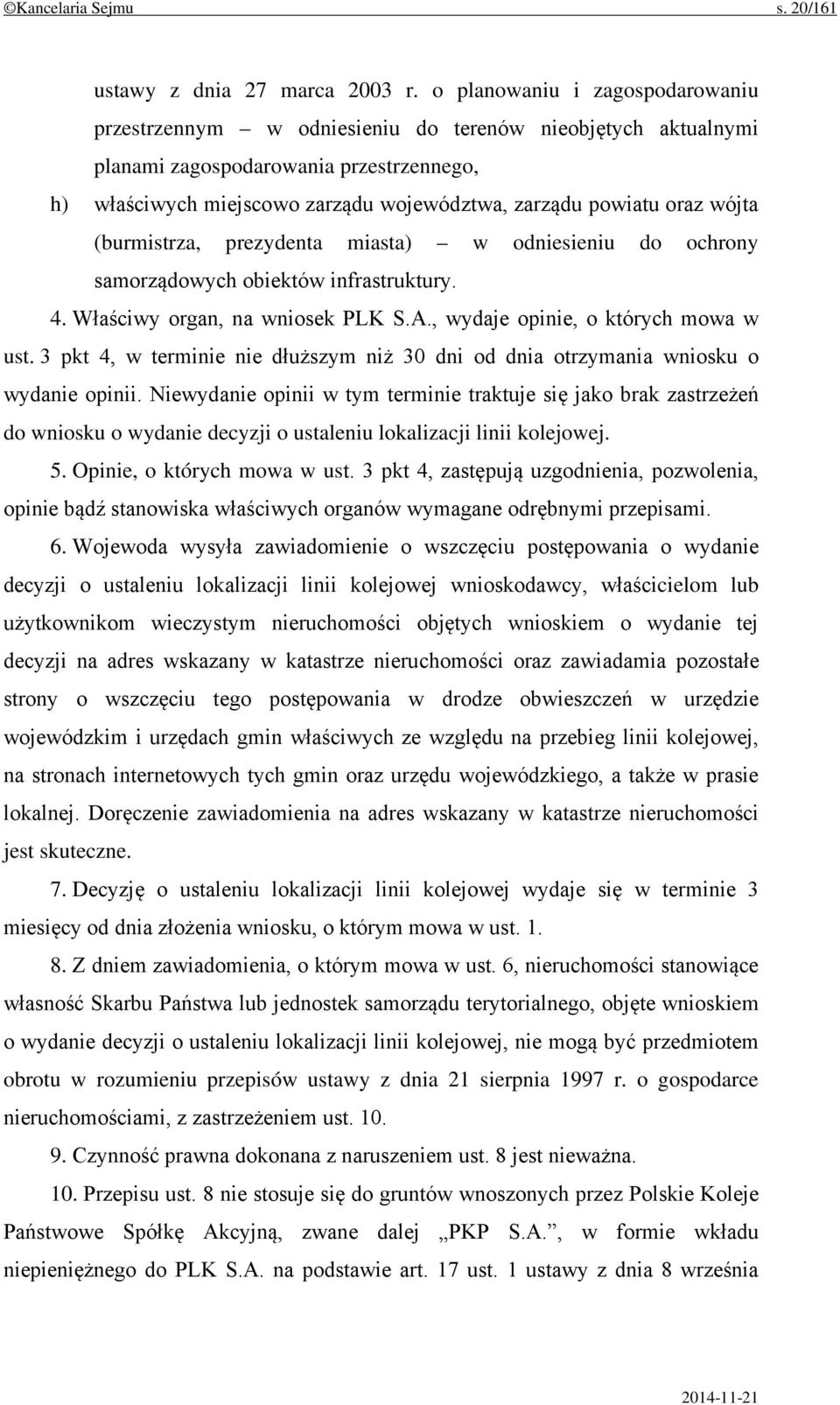 oraz wójta (burmistrza, prezydenta miasta) w odniesieniu do ochrony samorządowych obiektów infrastruktury. 4. Właściwy organ, na wniosek PLK S.A., wydaje opinie, o których mowa w ust.