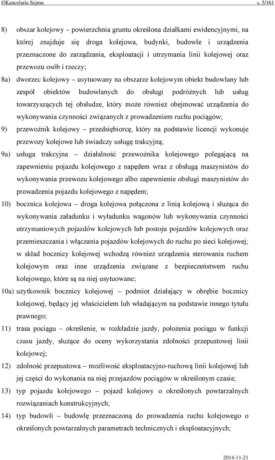 utrzymania linii kolejowej oraz przewozu osób i rzeczy; 8a) dworzec kolejowy usytuowany na obszarze kolejowym obiekt budowlany lub zespół obiektów budowlanych do obsługi podróżnych lub usług