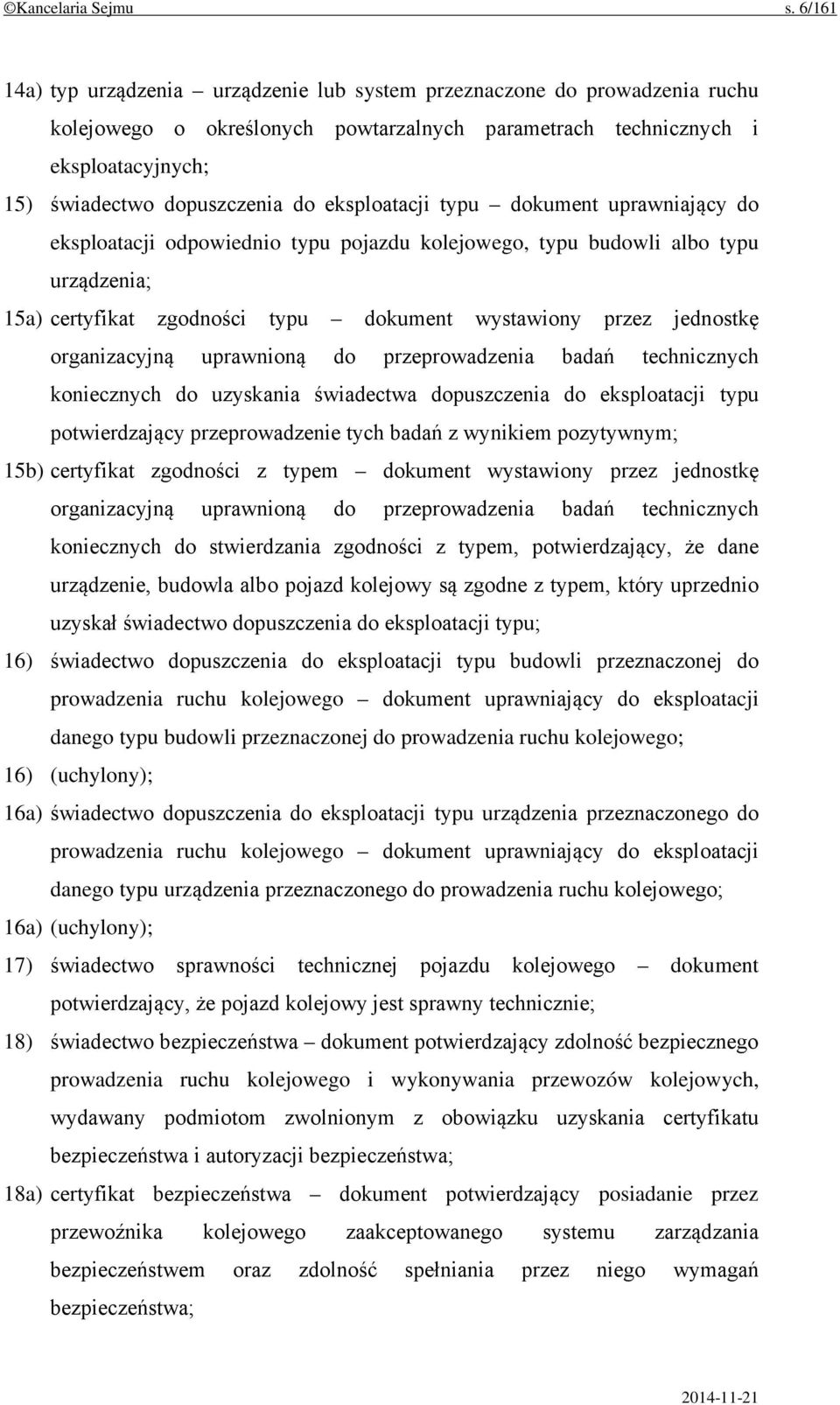 eksploatacji typu dokument uprawniający do eksploatacji odpowiednio typu pojazdu kolejowego, typu budowli albo typu urządzenia; 15a) certyfikat zgodności typu dokument wystawiony przez jednostkę