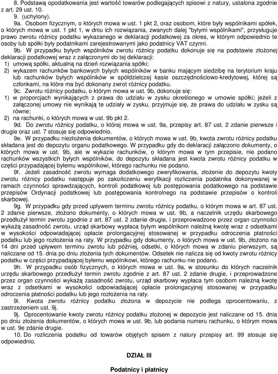 1 pkt 1, w dniu ich rozwiązania, zwanych dalej "byłymi wspólnikami", przysługuje prawo zwrotu róŝnicy podatku wykazanego w deklaracji podatkowej za okres, w którym odpowiednio te osoby lub spółki