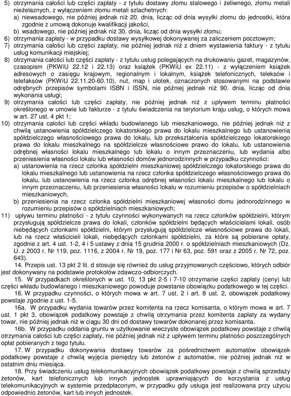 dnia, licząc od dnia wysyłki złomu; 6) otrzymania zapłaty - w przypadku dostawy wysyłkowej dokonywanej za zaliczeniem pocztowym; 7) otrzymania całości lub części zapłaty, nie później jednak niŝ z