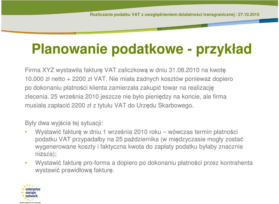 25 września 2010 jeszcze nie było pieniędzy na koncie, ale firma musiała zapłacić 2200 zł z tytułu VAT do Urzędu Skarbowego.