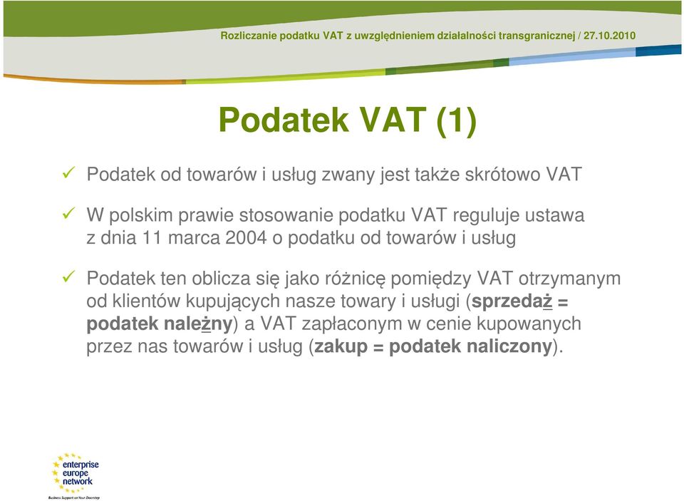 się jako różnicę pomiędzy VAT otrzymanym od klientów kupujących nasze towary i usługi (sprzedaż =