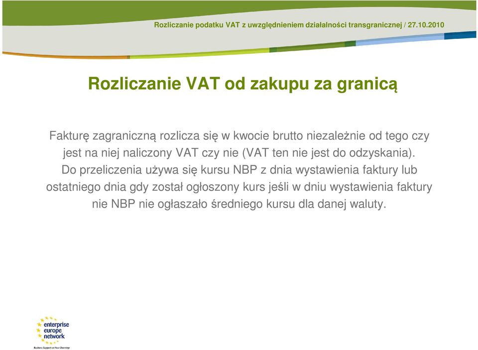 Do przeliczenia używa się kursu NBP z dnia wystawienia faktury lub ostatniego dnia gdy został