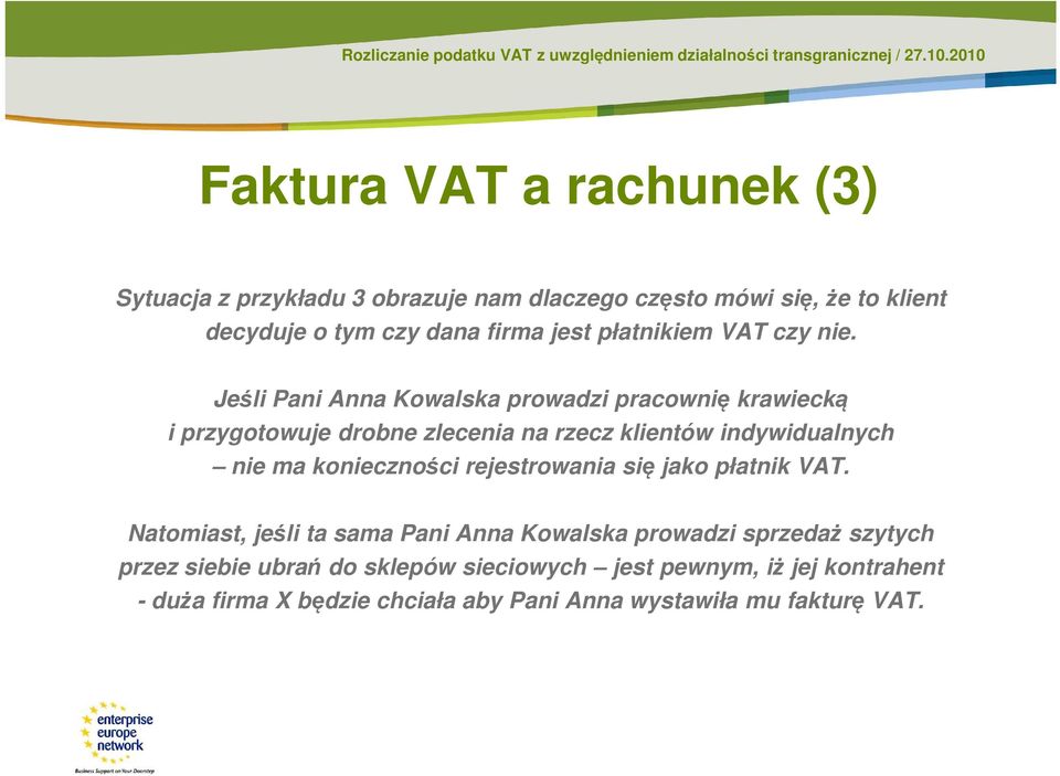 Jeśli Pani Anna Kowalska prowadzi pracownię krawiecką i przygotowuje drobne zlecenia na rzecz klientów indywidualnych nie ma