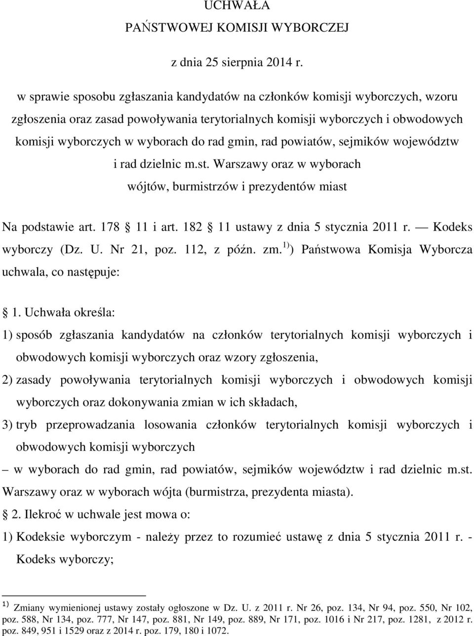 gmin, rad powiatów, sejmików województw i rad dzielnic m.st. Warszawy oraz w wyborach wójtów, burmistrzów i prezydentów miast Na podstawie art. 178 11 i art. 182 11 ustawy z dnia 5 stycznia 2011 r.