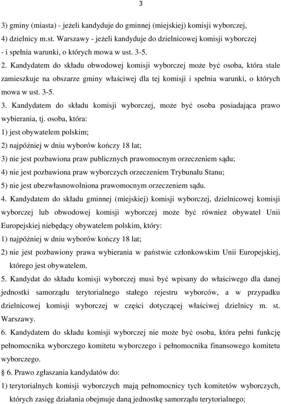 5. 3. Kandydatem do składu komisji wyborczej, może być osoba posiadająca prawo wybierania, tj.