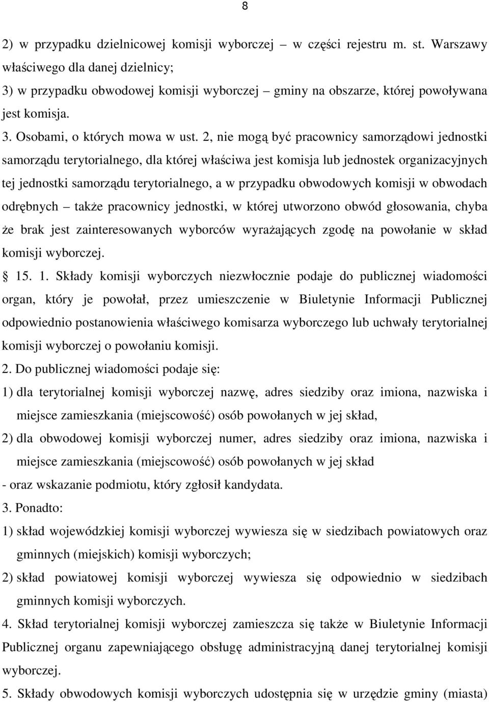 2, nie mogą być pracownicy samorządowi jednostki samorządu terytorialnego, dla której właściwa jest komisja lub jednostek organizacyjnych tej jednostki samorządu terytorialnego, a w przypadku