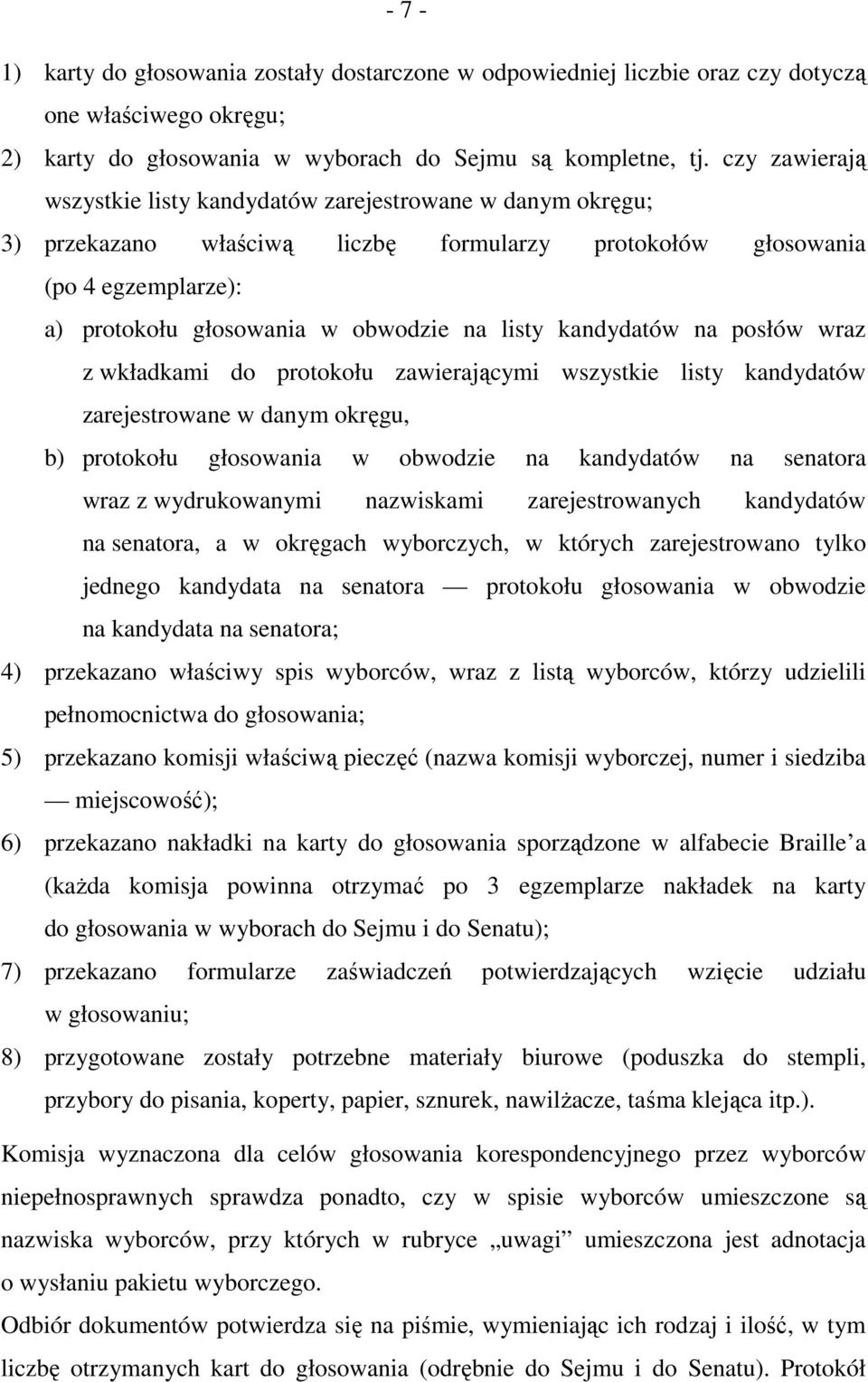 kandydatów na posłów wraz z wkładkami do protokołu zawierającymi wszystkie listy kandydatów zarejestrowane w danym okręgu, b) protokołu głosowania w obwodzie na kandydatów na senatora wraz z