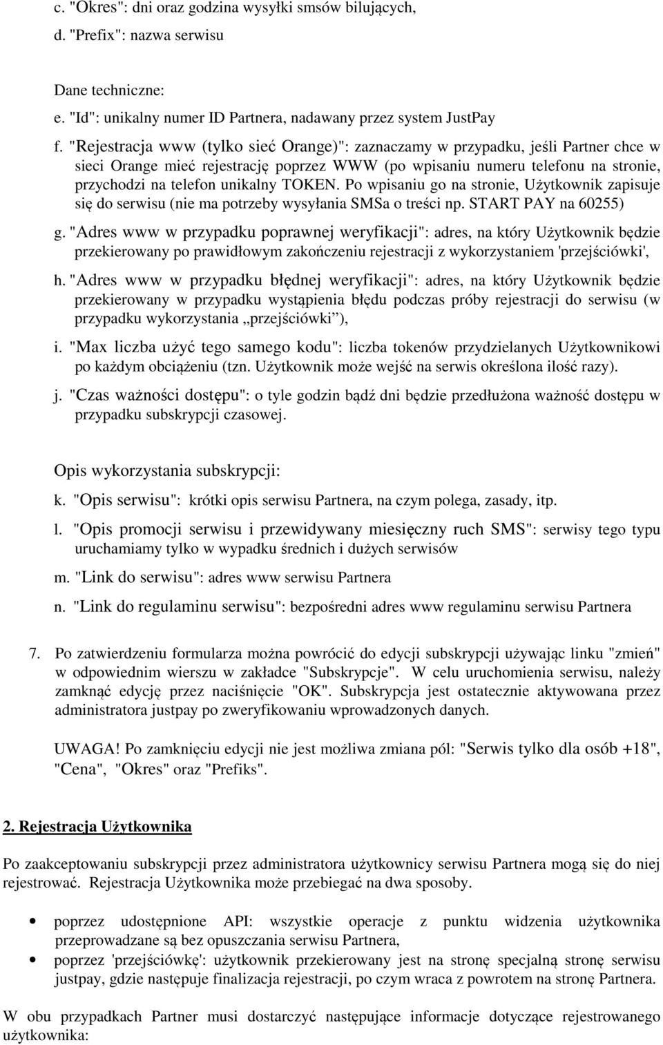 TOKEN. Po wpisaniu go na stronie, Użytkownik zapisuje się do serwisu (nie ma potrzeby wysyłania SMSa o treści np. START PAY na 60255) g.